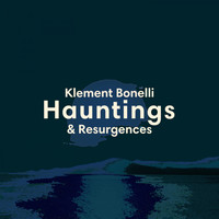 Klement Bonelli - Hauntings & Resurgences
