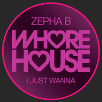 Zepha B - I Just Wanna