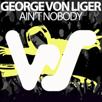 George Von Liger - Ain´T Nobody
