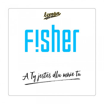 Fisher - A ty jesteś dla mnie tu