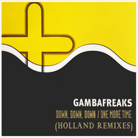 Gambafreaks - Down Down Down - One More Time (Holland Remixes)