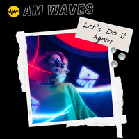 AM Waves - Let's Do It Again