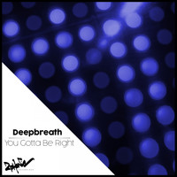 DeepBreath - You Gotta Be Right