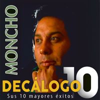 Moncho - Decálogo (Sus 10 Mayores Exitos)