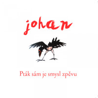 Johan - Pták sám je smysl zpěvu
