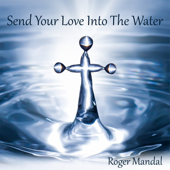 Roger Mandal - Send Your Love into the Water