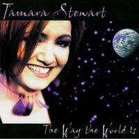 Tamara Stewart - The Way the World Is