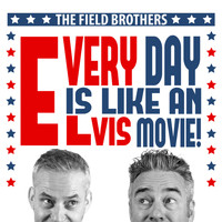 The Field Brothers - Every Day Is Like an Elvis Movie
