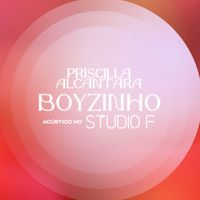 Priscilla - Boyzinho (Acústico no Studio F)