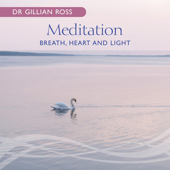 Dr. Gillian Ross - Meditation – Breath, Heart and Light