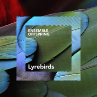 Ensemble Offspring - Beautiful Birds: I. Lyrebirds