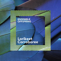 Ensemble Offspring - Lorikeet Corroboree