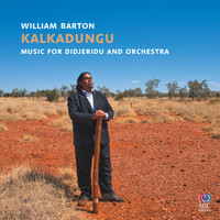 William Barton - Kalkadungu Music for Didjeridu and Orchestra