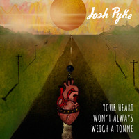 Josh Pyke - Your Heart Won't Always Weigh a Tonne