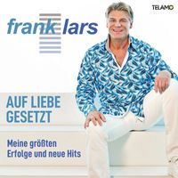 Frank Lars - Auf Liebe gesetzt: Meine größten Erfolge