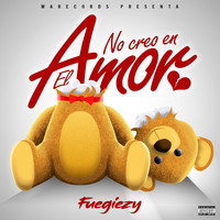 Fuegiezy - No creo en el amor (Explicit)