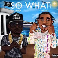 Uncle Murda - So What? (feat. Eli Fross) (Explicit)