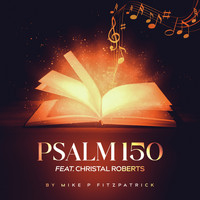 Mike P Fitzpatrick - Psalm 150 (feat. Christal  Roberts)