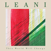 LEANI - This World Will Change