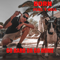 Born - Go Hard Or Go Home