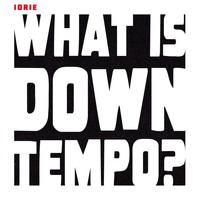 Iorie - What is Downtempo?