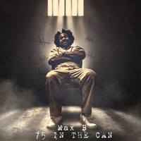 Max B - 75 in the Can (Explicit)
