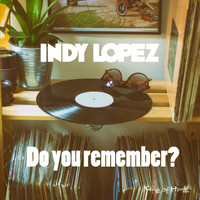Indy Lopez - Do You Remember?