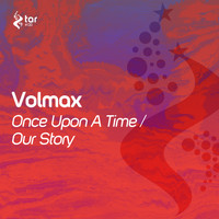 Volmax - Once Upon A Time / Our Story