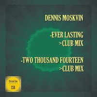 Dennis Moskvin - Ever Lasting / Two Thousand Fourteen