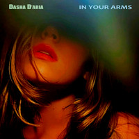 Dasha D'Aria - In Your Arms