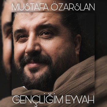 Mustafa Özarslan - Gençliğim Eyvah