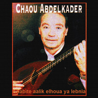 Abdelkader Chaou - Khabite aalik elhoua ya lebnia