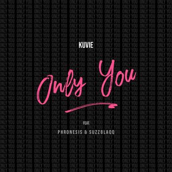 Kuvie - Only You (feat. Phronesis and Suzz Blaqq) (Explicit)