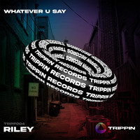 RILEY (UK) - Whatever U Say