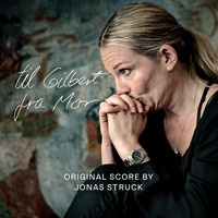 Jonas Struck - Til Gilbert Fra Mor (Original Score)