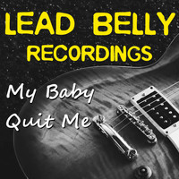 Lead Belly - My Baby Quit Me Lead Belly Recordings