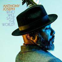 Anthony Joseph - Who Will Save the World?