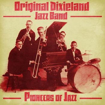 Original Dixieland Jazz Band - Pioneers of Jazz (Remastered)