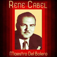 Rene Cabel - Maestro Del Bolero (Remastered)