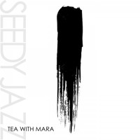 Seedy Jazz - Tea with Mara