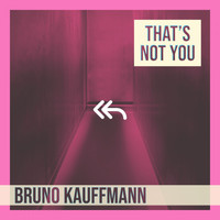 Bruno Kauffmann - That's Not You