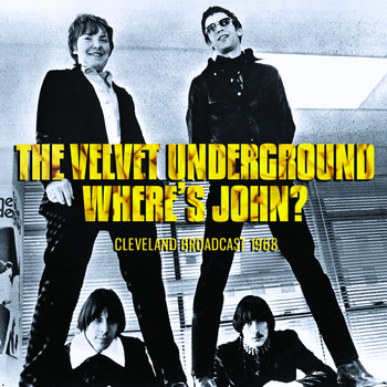 Velvet Underground - Where's John?