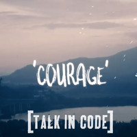 Talk In Code - Courage