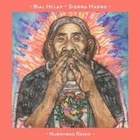 Bial Hclap - Sierra Madre (Nurrydog Remix)