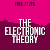 Even Seven - The Electronic Theory