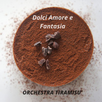 Orchestra Tiramisu - Dolci Amore e Fantasia