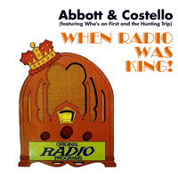 Abbott & Costello - When Radio Was King! (featuring Who's on First and the Hunting Trip)