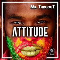 Mr. ThruouT - Attitude