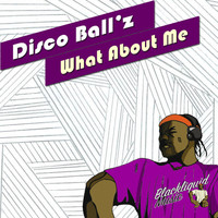 Disco Ball'z - What About Me