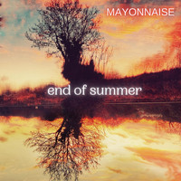 Mayonnaise - End of Summer
